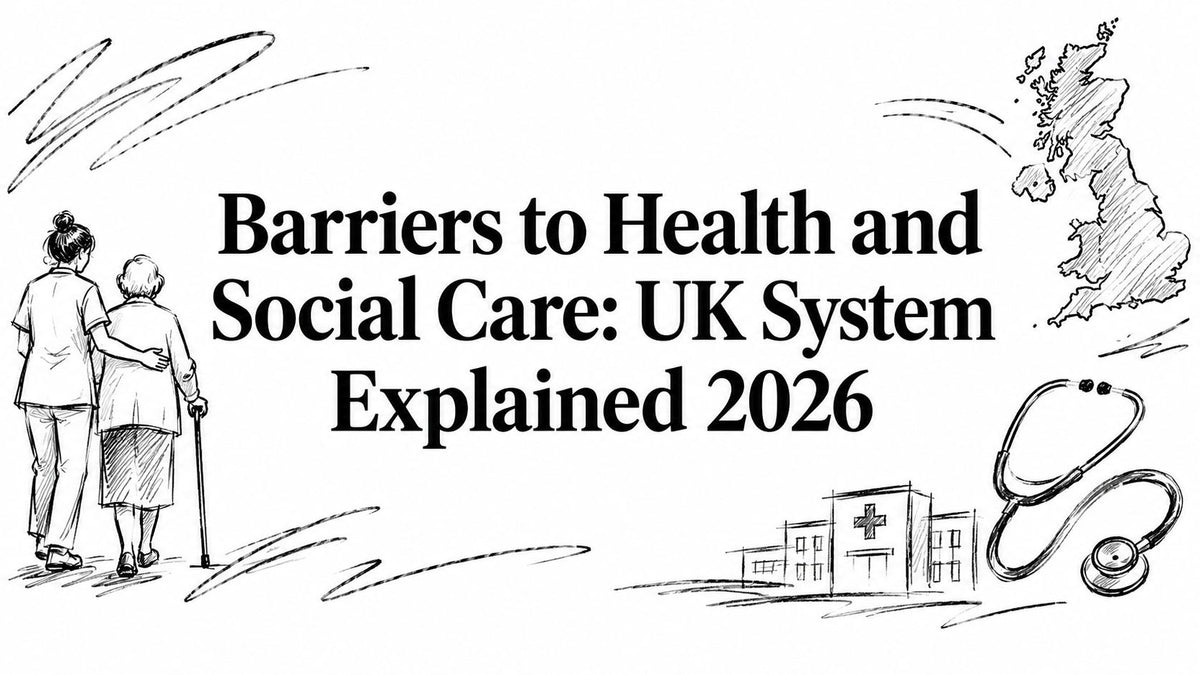 Barriers to Health and Social Care: UK System Explained 2026