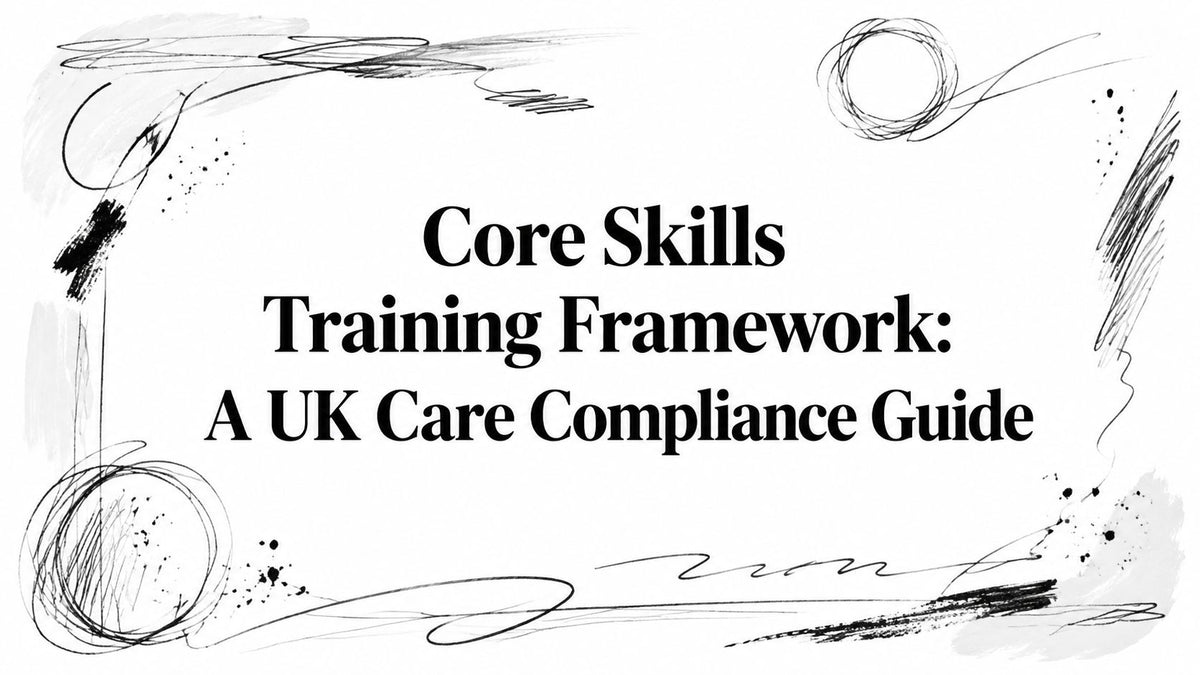 Core Skills Training Framework: A UK Care Compliance Guide