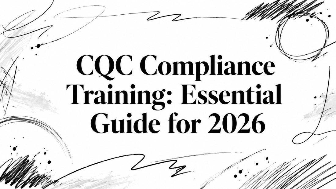 CQC Compliance Training: Essential Guide for 2026