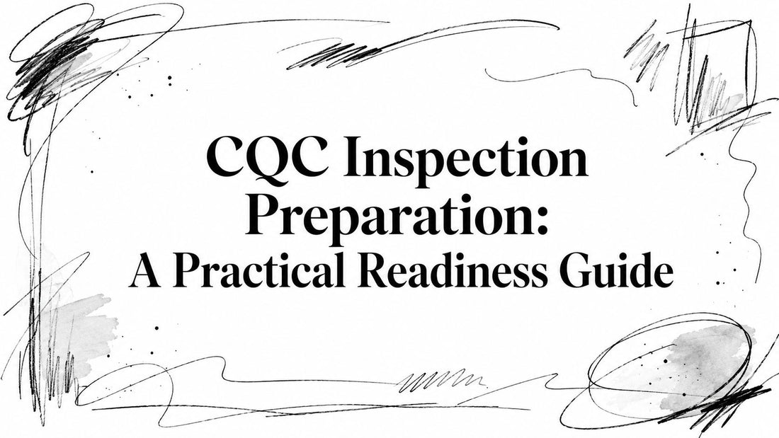 CQC Inspection Preparation: A Practical Readiness Guide