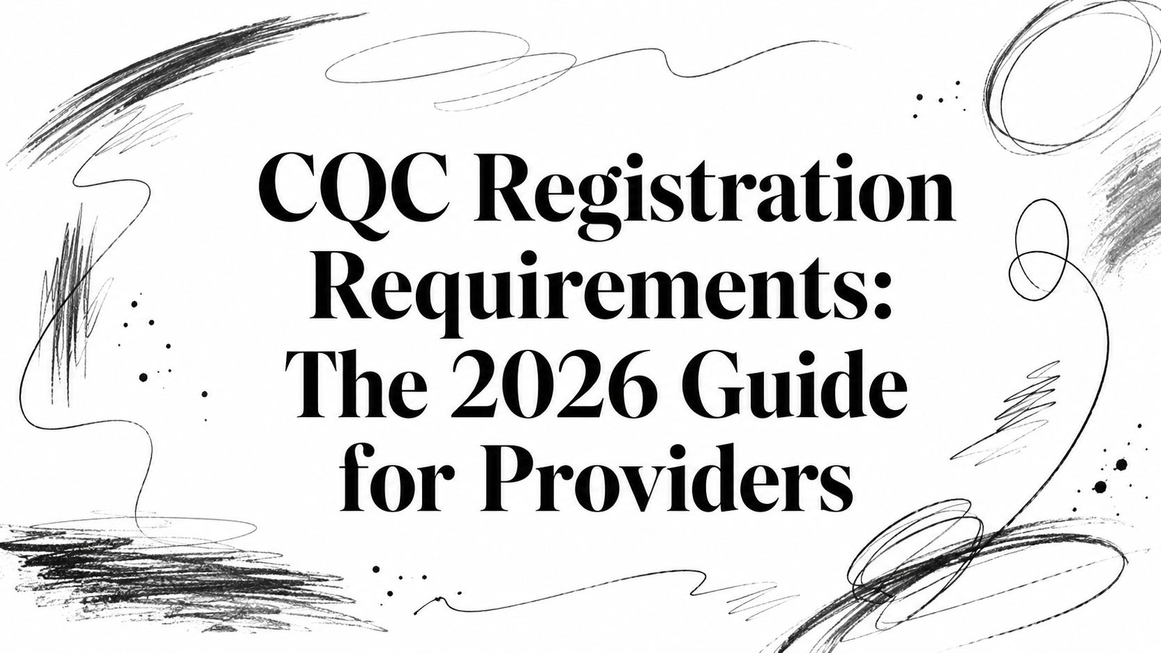 CQC Registration Requirements: The 2026 Guide for Providers