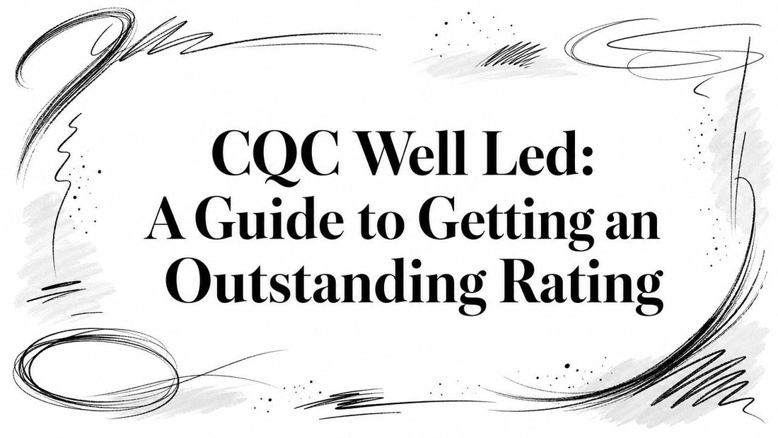 CQC Well Led: A Guide to Getting an Outstanding Rating
