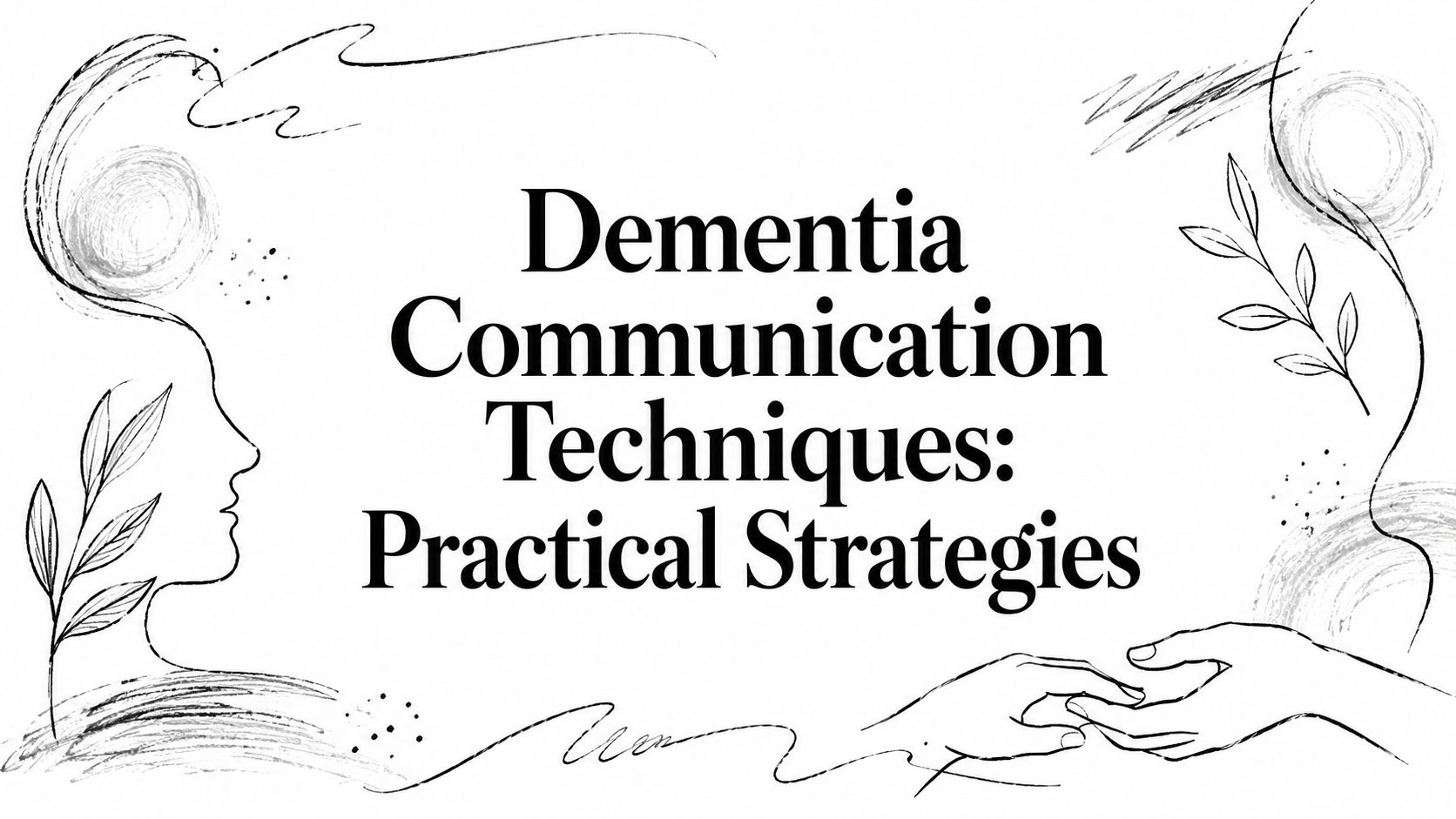 Dementia Communication Techniques: Practical Strategies
