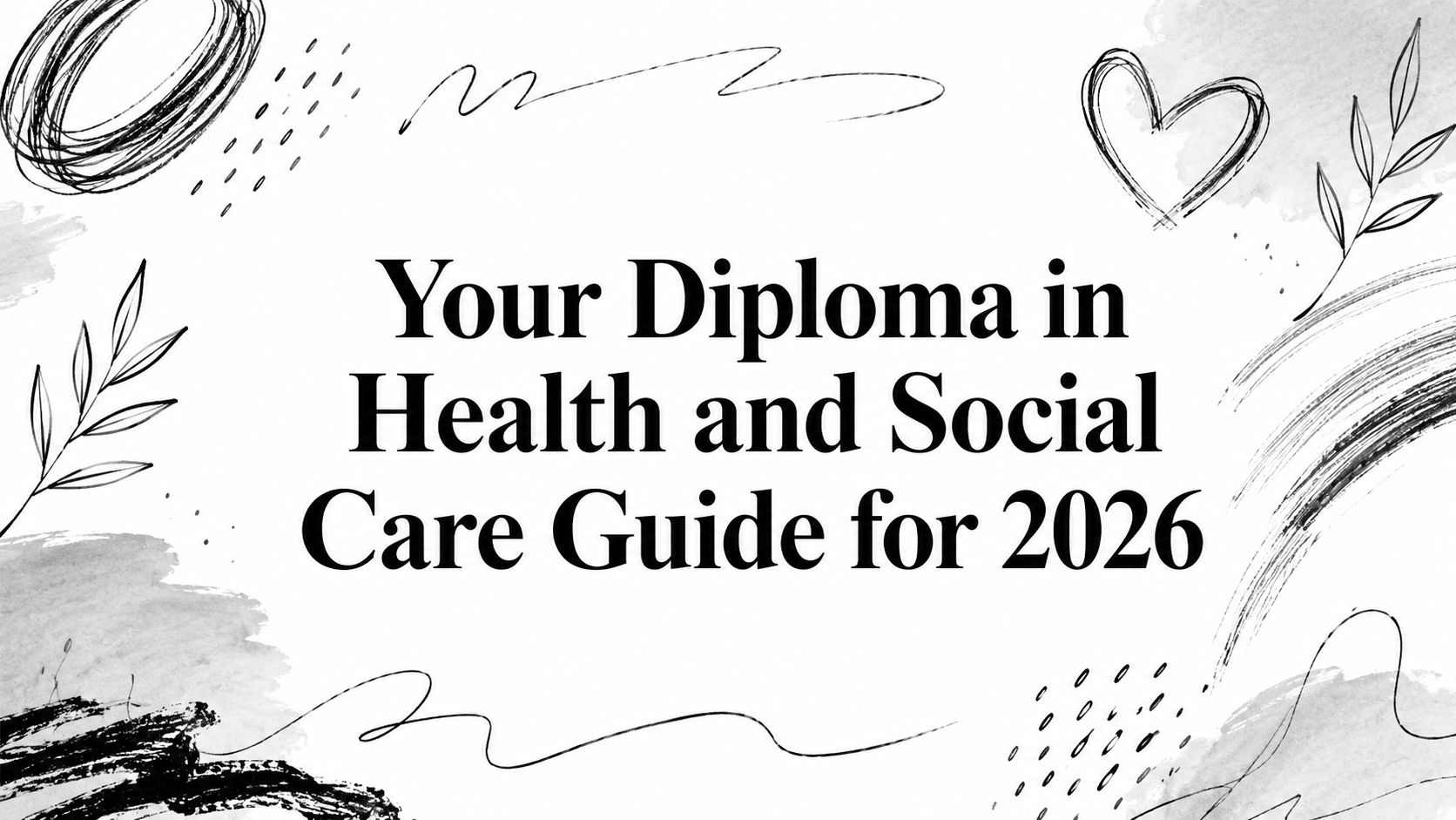 Your Diploma in Health and Social Care Guide for 2026