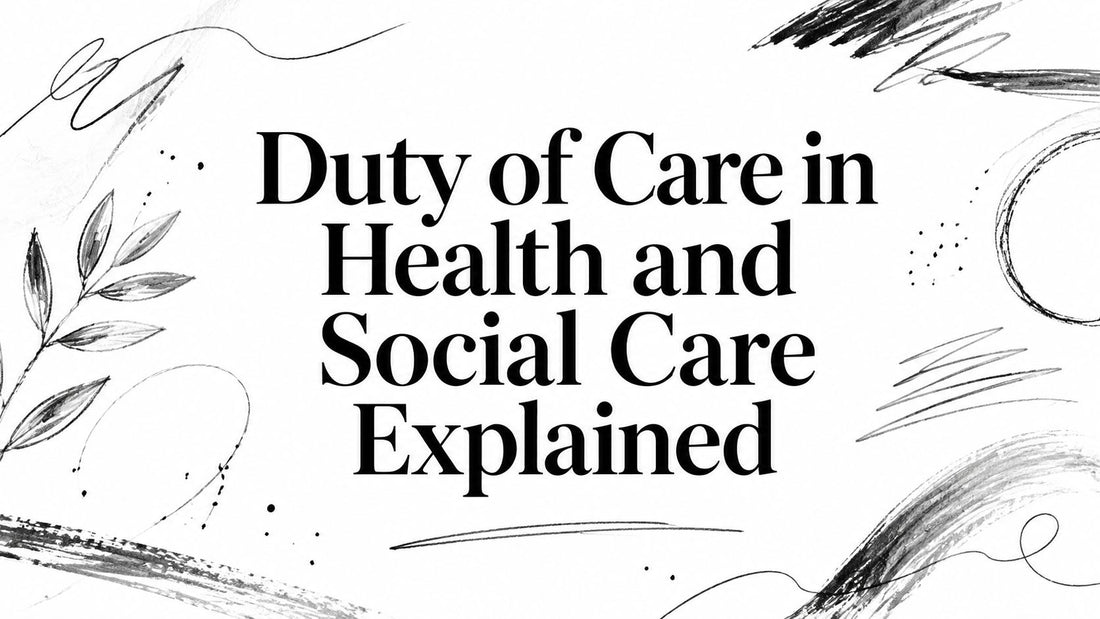Duty of Care in Health and Social Care Explained