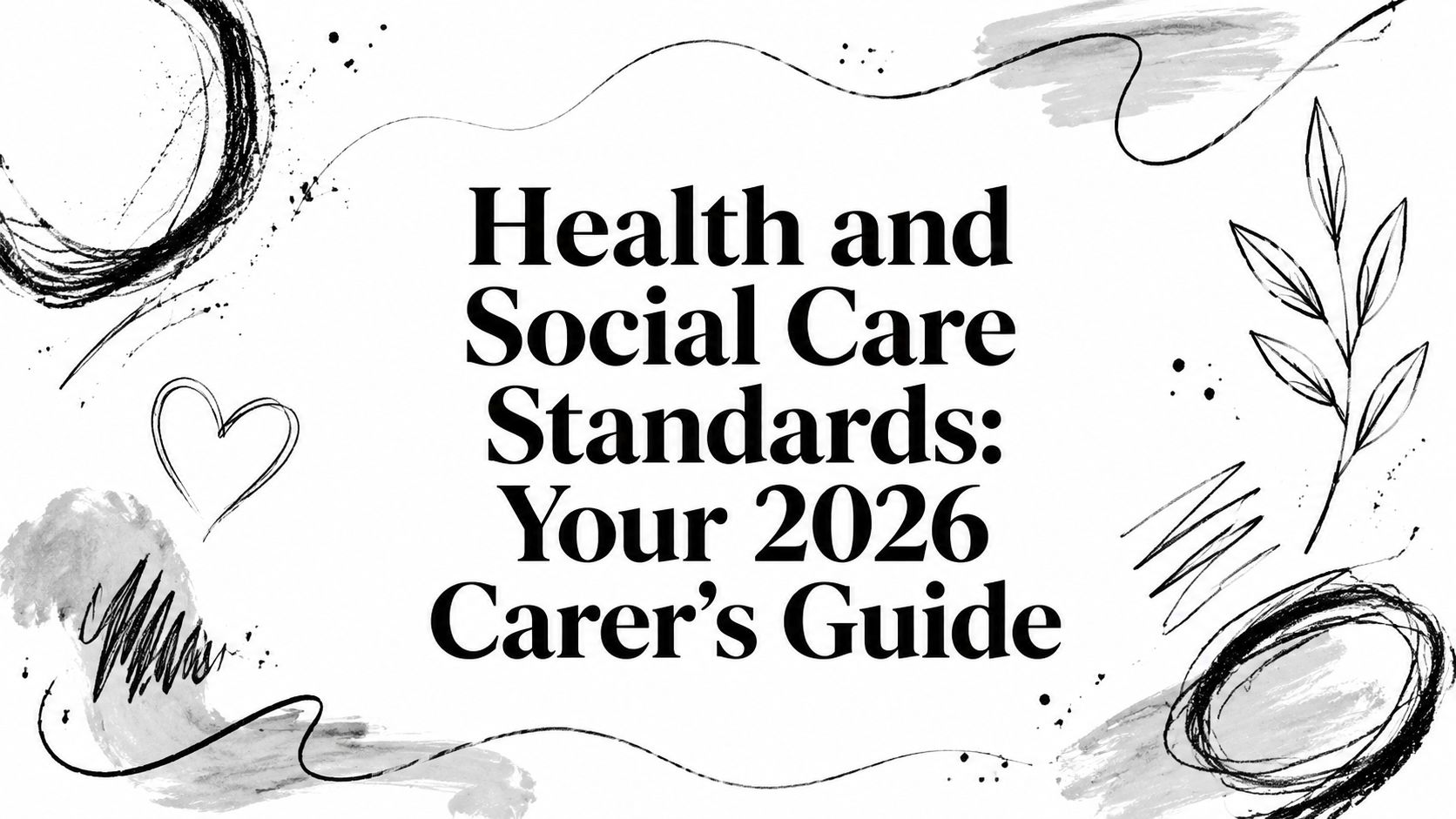 Health and Social Care Standards: Your 2026 Carer's Guide