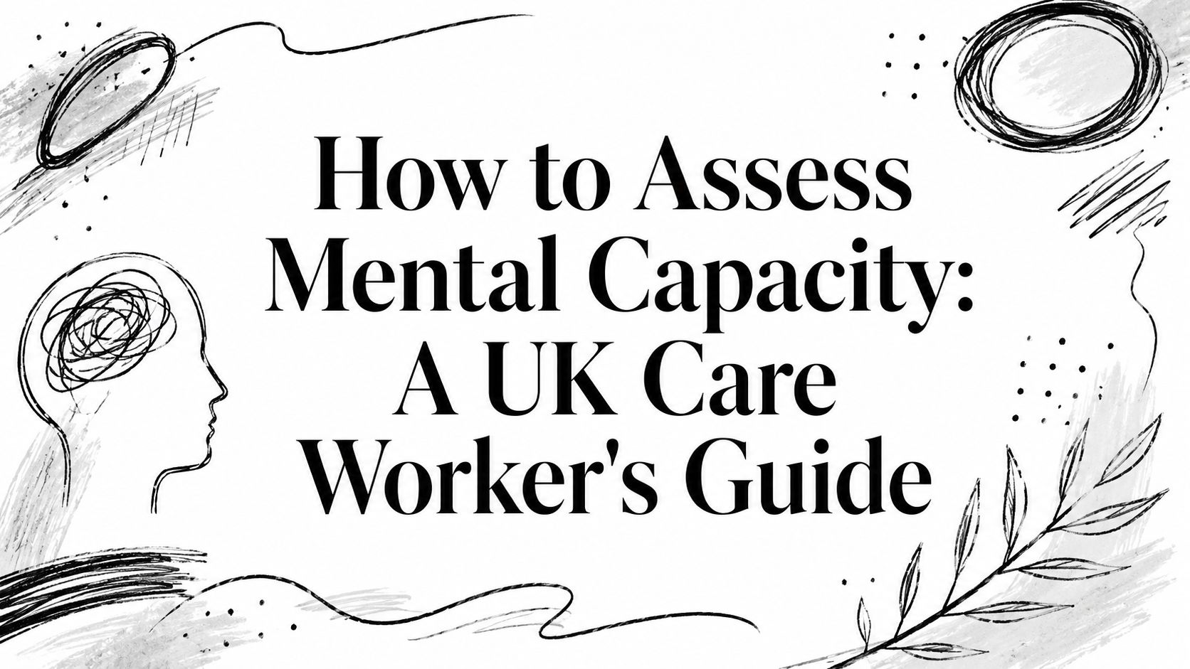 How to Assess Mental Capacity: A UK Care Worker's Guide