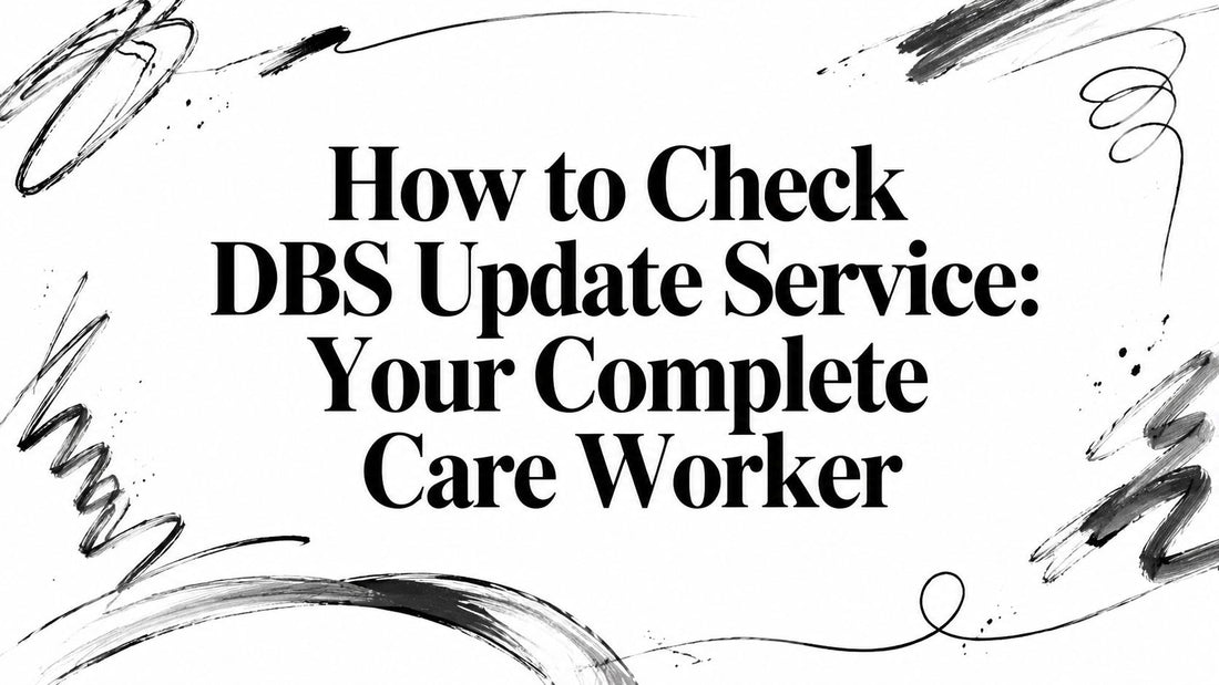 How to Check DBS Update Service: Your Complete Care Worker