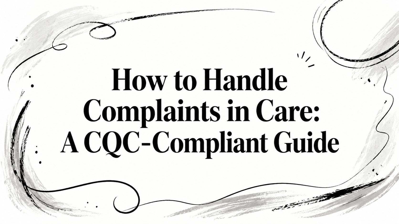 How to Handle Complaints in Care: A CQC-Compliant Guide