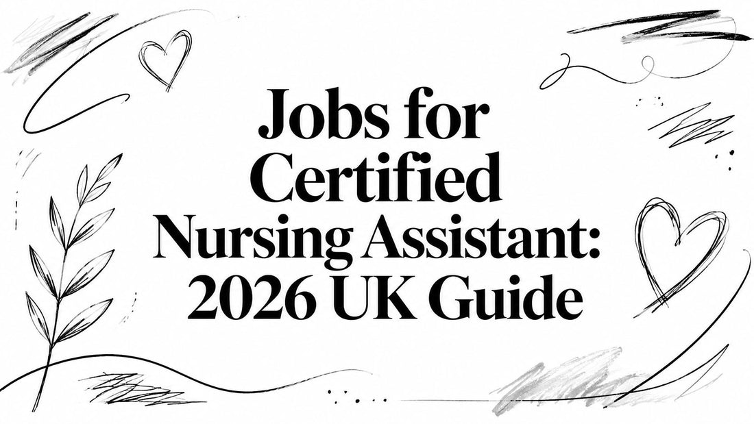 Jobs for Certified Nursing Assistant: 2026 UK Guide
