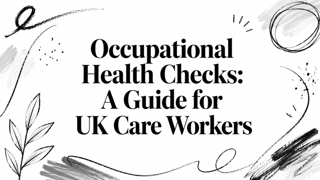 Occupational Health Checks: A Guide for UK Care Workers