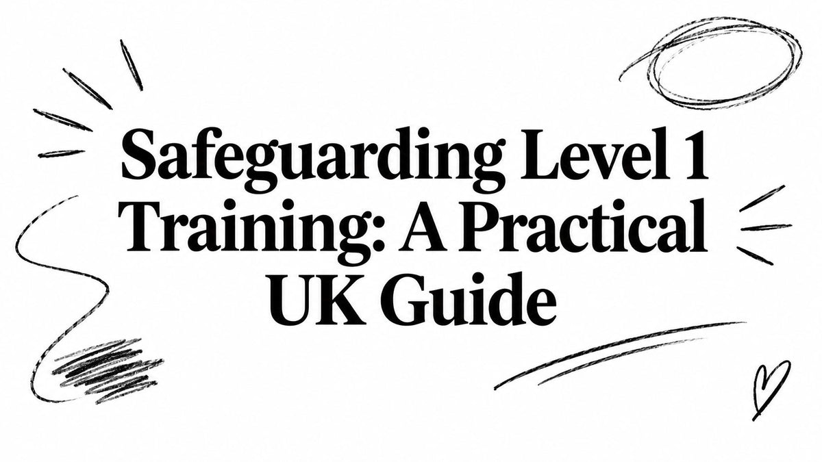 Safeguarding Level 1 Training: A Practical UK Guide