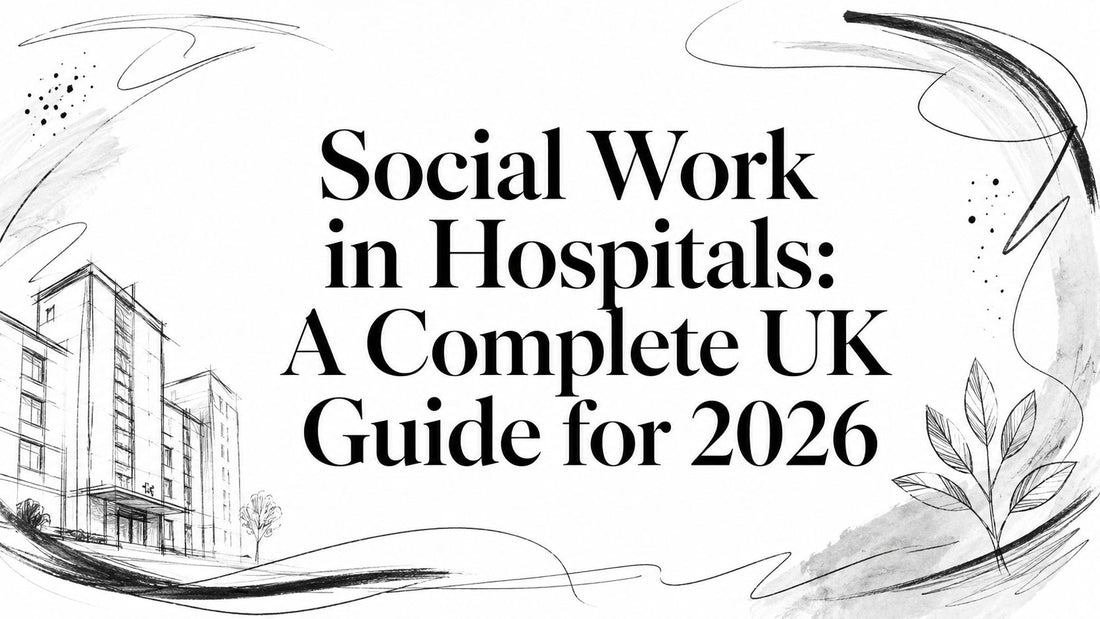 Social Work in Hospitals: A Complete UK Guide for 2026