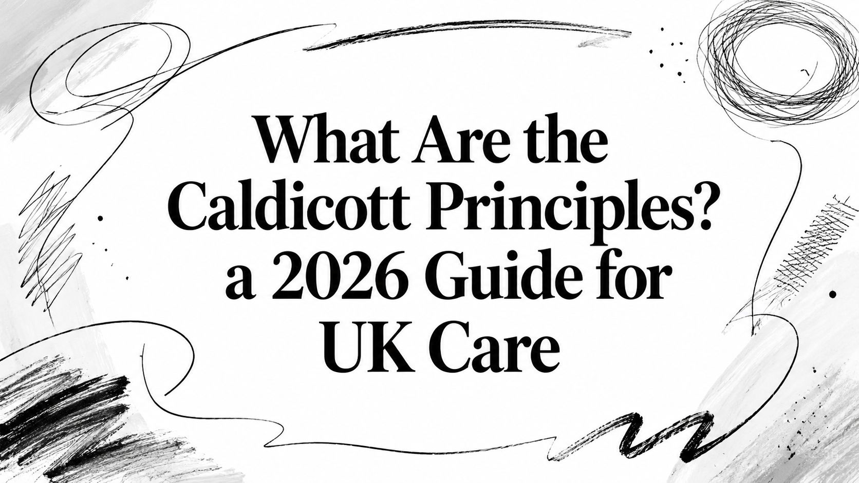 What Are the Caldicott Principles? a 2026 Guide for UK Care