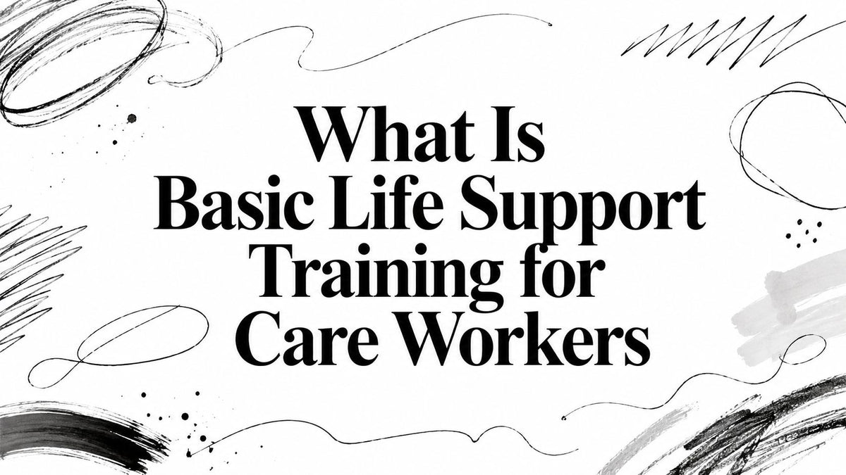 What Is Basic Life Support Training for Care Workers