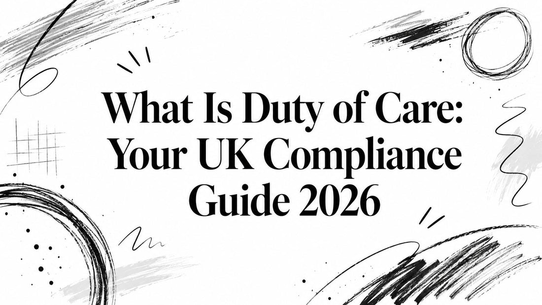 What Is Duty of Care: Your UK Compliance Guide 2026
