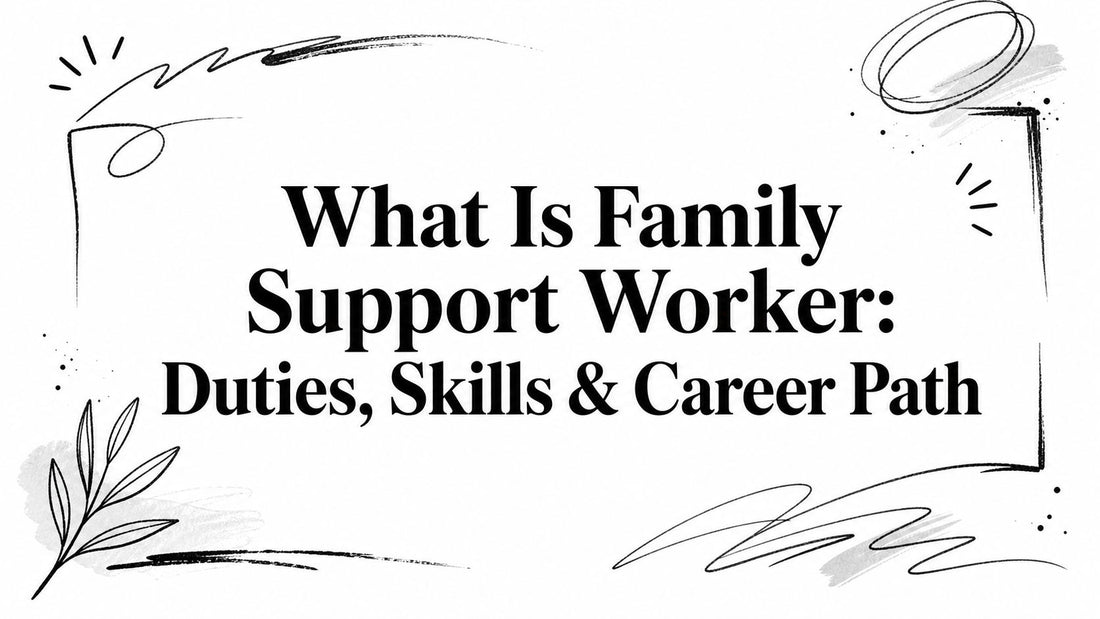 What Is Family Support Worker: Duties, Skills & Career Path